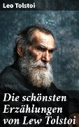 Die schönsten Erzählungen von Lew Tolstoi - Leo Tolstoi