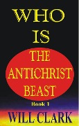 Cover-Bild zum Titel 'Who Is The Antichrist Beast' von 'Will Clark'