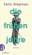 Cover-Bild zum Titel 'Die frühen Jahre' von 'Felix Stephan'