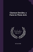 Cover-Bild zum Titel 'Clarence Decides, a Farce in Three Acts' von 'Beulah King'