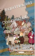Cover-Bild zum Titel 'Das geschah in Bethlehem' von 'Ingrid Neufeld'