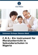 Cover-Bild zum Titel 'C.R.S.: Ein Instrument für Moralunterricht in Sekundarschulen in Nigeria' von 'Solomon Ochepa Oduma-Aboh'