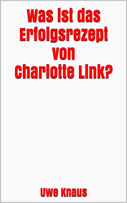 Was ist das Erfolgsrezept von Charlotte Link? - Uwe Knaus