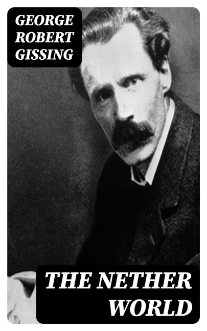 The Nether World - George Robert Gissing