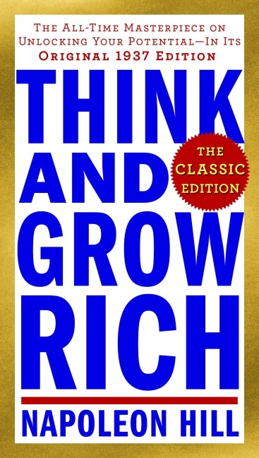 Think and Grow Rich: The Classic Edition - Napoleon Hill