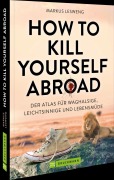 Cover-Bild zum Titel 'How to Kill Yourself Abroad' von 'Markus Lesweng'