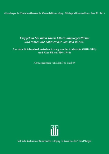 Empfehlen Sie mich Ihren Eltern angelegentlichst und lassen Sie bald wieder von sich hören! Aus dem Briefwechsel zwischen Georg von der Gabelentz (1840-1893) und Max Uhle (1856-1944) - 