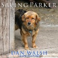 Saving Parker Lib/E: A Forever Home Novel - Dan Walsh