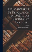 Cover-Bild zum Titel 'De L'origine Et De L'évolution Première Des Racines Des Langues ...' von 'Raoul De La Grasserie'