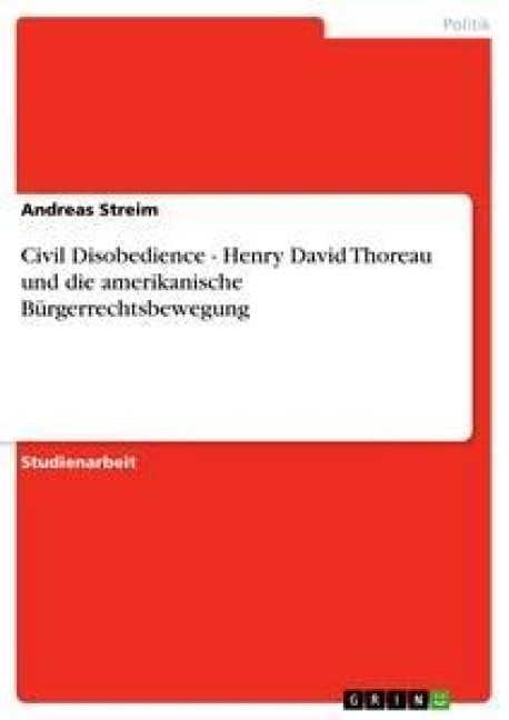 Civil Disobedience - Henry David Thoreau und die amerikanische Bürgerrechtsbewegung - Andreas Streim