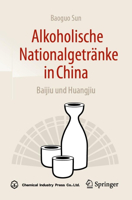 Alkoholische Nationalgetränke in China: Baijiu und Huangjiu - Baoguo Sun
