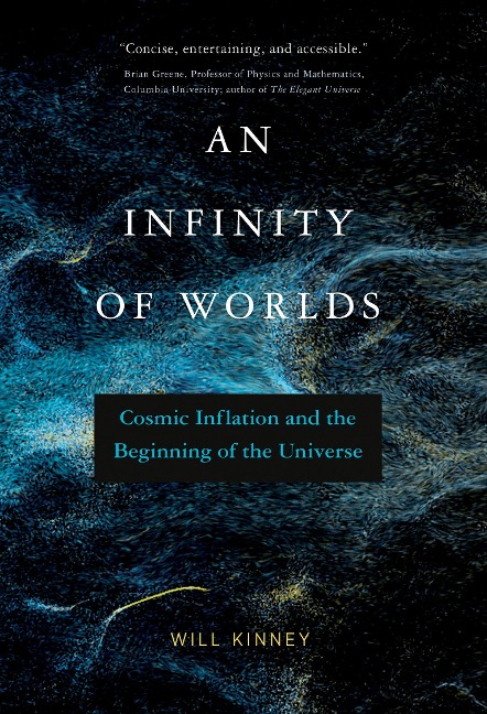 An Infinity of Worlds - Will Kinney