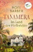 Tanamera - Im Land der Pfefferblüte - Noel Barber