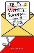 IELTS Writing Success: General Writing Practice - Victoria Hext