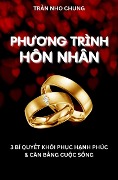 Phuong Trình Hôn Nhân: 3 Bí Quy¿t Khôi Ph¿c H¿nh Phúc & Cân B¿ng Cu¿c S¿ng - Tr¿n Nho Chung