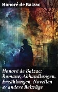 Honoré de Balzac: Romane, Abhandlungen, Erzählungen, Novellen & andere Beiträge - Honoré de Balzac