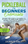 Cover-Bild zum Titel 'Pickleball For Beginners Exercises: Maximize Your Potential in Pickleball by Unlocking the Power of Pre-Game Rituals and Post-Game Recovery(Illustrated Exercises Included)' von 'Dennis Hall'