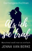 Cover-Bild zum Titel 'Als ich sie traf (Romantische Gartengeschichten, #0.5)' von 'Jenna van Berke'