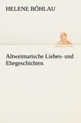 Altweimarische Liebes- und Ehegeschichten - Helene Böhlau
