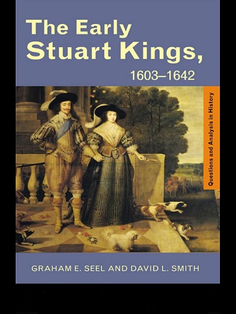 The Early Stuart Kings, 1603-1642 - Graham E Seel, David L. Smith
