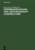 Körperverfassung und Leistungskraft Jugendlicher - Ignaz Kaup, Theobald Fürst