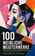 Cover-Bild zum Titel '100 Weibliche Meisterwerke - Klassiker, die man kennen muss' von 'Virginia Woolf, Edith Stein, Caroline Von Wolzogen, Beatrix Potter, Karoline von Günderrode'