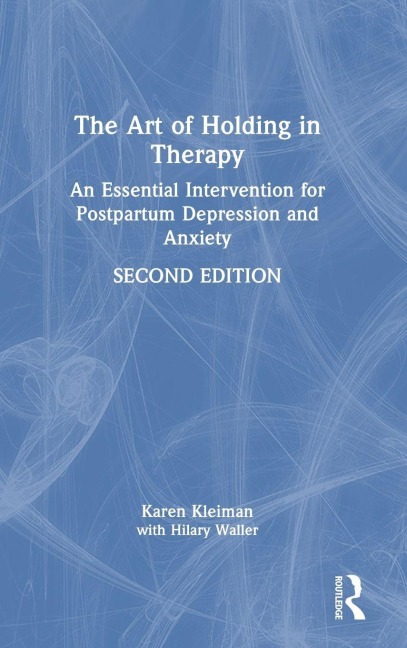 The Art of Holding in Therapy - Karen Kleiman, Hilary Waller