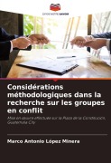 Cover-Bild zum Titel 'Considérations méthodologiques dans la recherche sur les groupes en conflit' von 'Marco Antonio López Minera'