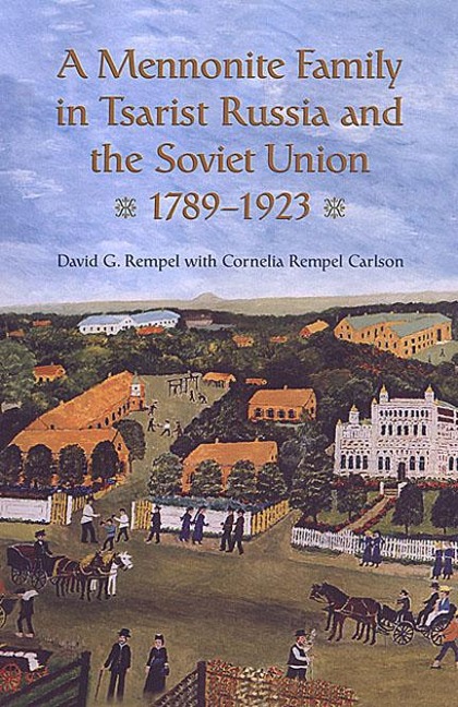 A Mennonite Family in Tsarist Russia and the Soviet Union, 1789-1923 - David G Rempel