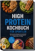 Cover-Bild zum Titel 'High Protein Kochbuch für Sportler: Die leckersten Rezepte mit viel Eiweiß für maximale Kraft, Muskelaufbau & Regeneration im Alltag - inkl. 30-Tage-Ernährungsplan, Broten, Shakes uvm.' von 'Madeleine Winterberg'