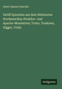Cover-Bild zum Titel 'Zwölf Sprachen aus dem Südwesten Nordamerikas (Pueblos- und Apache-Mundarten; Tonto, Tonkawa, Digger, Utah)' von 'Albert Samuel Gatschet'