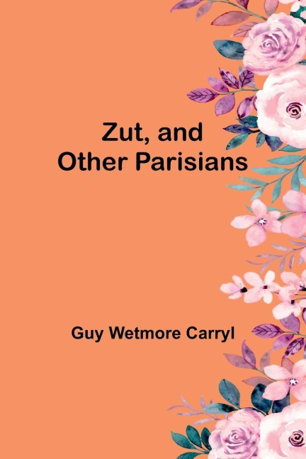Zut, and Other Parisians - Guy Wetmore Carryl