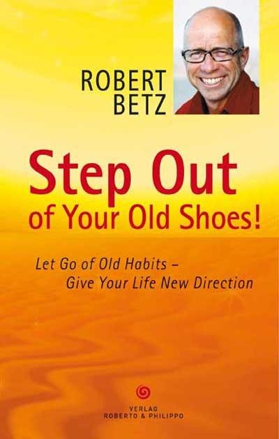 Step Out of Your Old Shoes! - Robert T. Betz