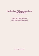 Cover-Bild zum Titel 'Handbuch zur Prüfungsvorbereitung telc Deutsch B2                                           (Deutsch -Thai Version) (Schreiben und Sprechen)' von 'Chanyanij Danwongsa'