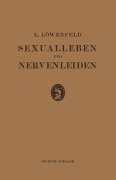 Cover-Bild zum Titel 'Sexualleben und Nervenleiden' von 'Leopold Loewenfeld'