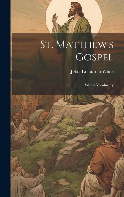 St. Matthew's Gospel: With a Vocabulary - John Tahourdin White