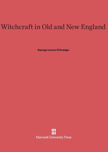 Witchcraft in Old and New England - George Lyman Kittredge
