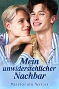 Cover-Bild zum Titel 'Mein unwiderstehlicher Nachbar' von 'Passionate Writer'