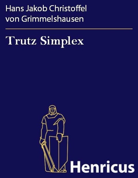 Trutz Simplex - Hans Jakob Christoffel von Grimmelshausen