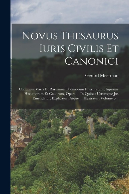 Novus Thesaurus Iuris Civilis Et Canonici - Gerard Meerman