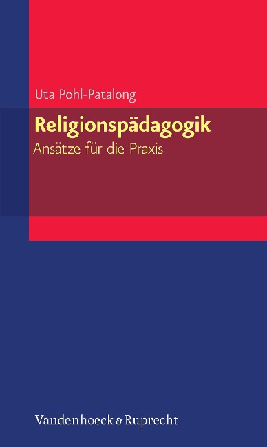 Religionspädagogik - Ansätze für die Praxis - Uta Pohl-Patalong