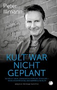 Cover-Bild zum Titel 'Kult war nicht geplant' von 'Peter Illmann'