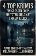 Cover-Bild zum Titel '4 Top Krimis: Ein großer Coup, ein toter Diplomat und ein Killer' von 'Alfred Bekker, Basil Thomson, Pete Hackett, J. J. Connington'