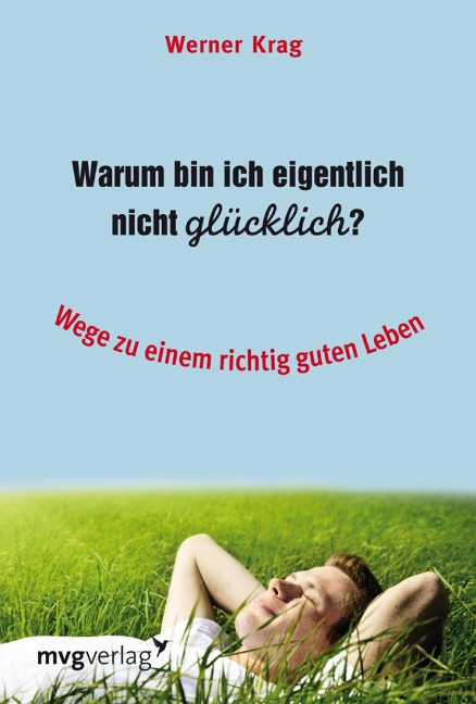 Warum bin ich eigentlich nicht glücklich? - Werner Krag