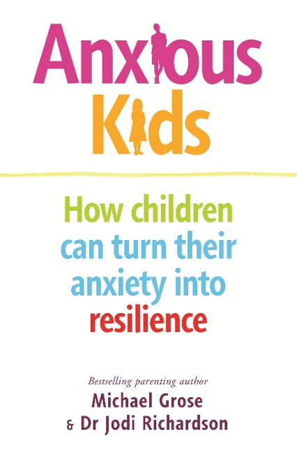 Anxious Kids - Michael Grose, Jodi Richardson