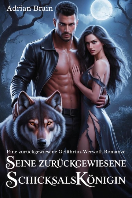 Seine zurückgewiesene Schicksalskönigin: Eine zurückgewiesene Gefährtin-Werwolf-Romanze - Adrian Brain