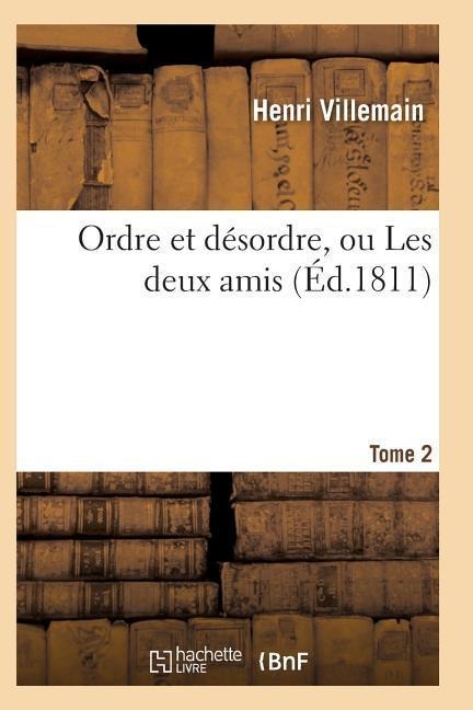 Ordre Et Désordre, Ou Les Deux Amis. Tome 2 - Villemain-H