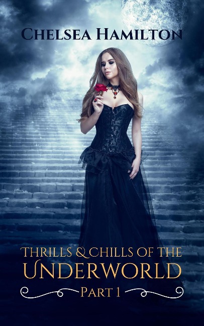 Thrills and Chills of the Underworld Part 1 (Underworld Flash Fiction, #1) - Chelsea Hamilton