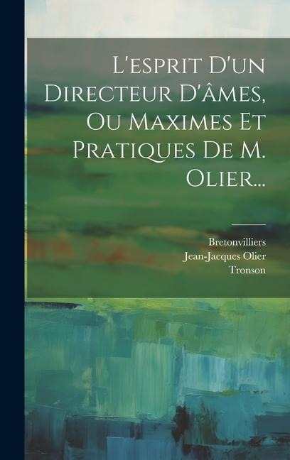 L'esprit D'un Directeur D'âmes, Ou Maximes Et Pratiques De M. Olier... - Jean-Jacques Olier, Bretonvilliers, Tronson
