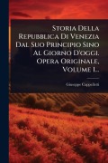 Cover-Bild zum Titel 'Storia Della Repubblica Di Venezia Dal Suo Principio Sino Al Giorno D'oggi. Opera Originale, Volume 1...' von 'Giuseppe Cappelletti'